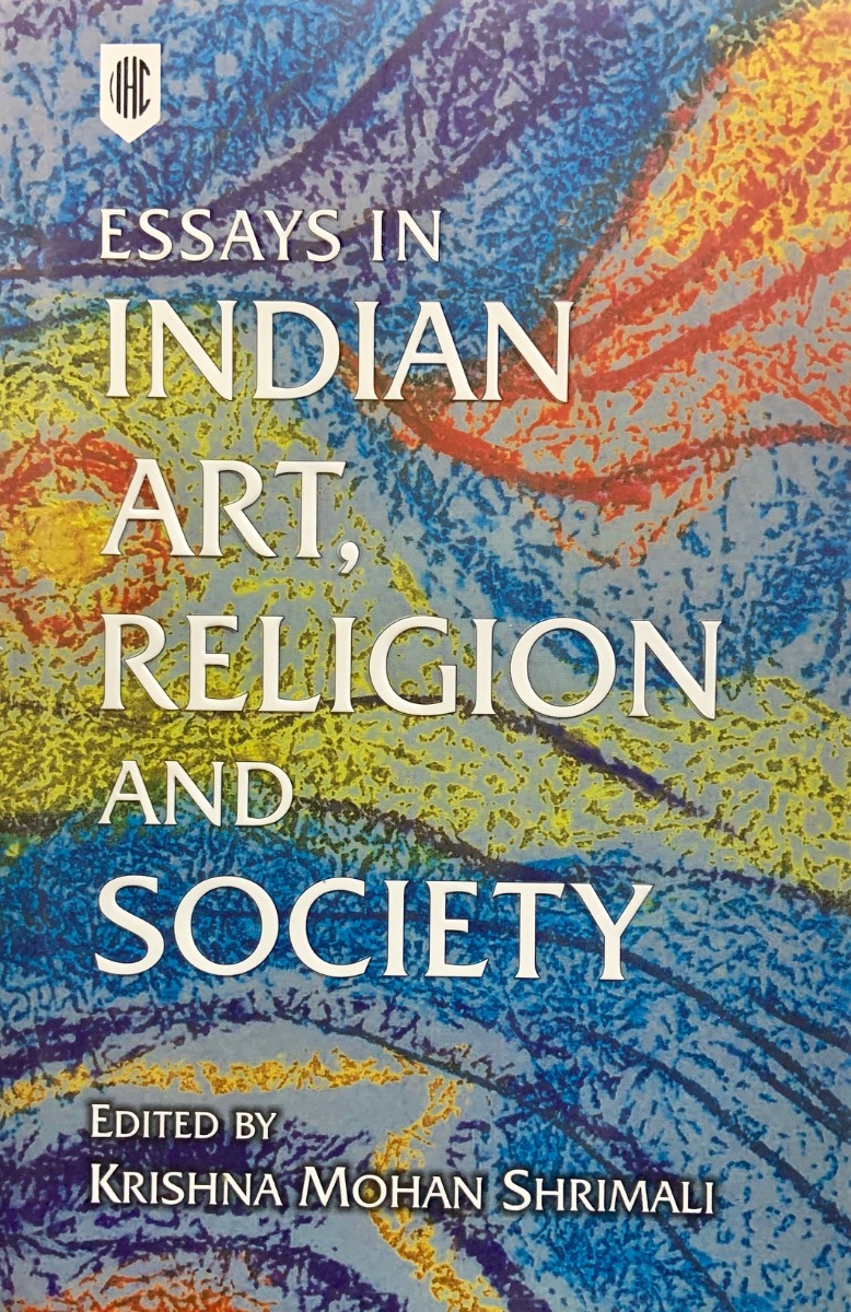 ESSAYS IN INDIAN ART, RELIGION AND SOCIETY