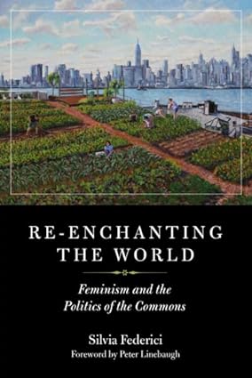 Re-enchanting the World: Feminism and the Politics of the Commons First Edition