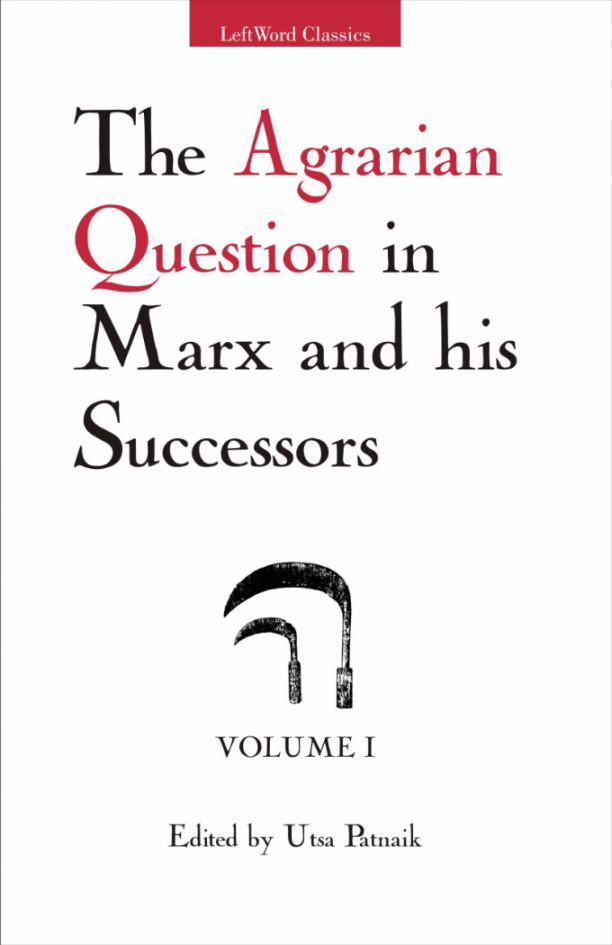 The Agrarian Question in Marx and his Successors, Vol. 1