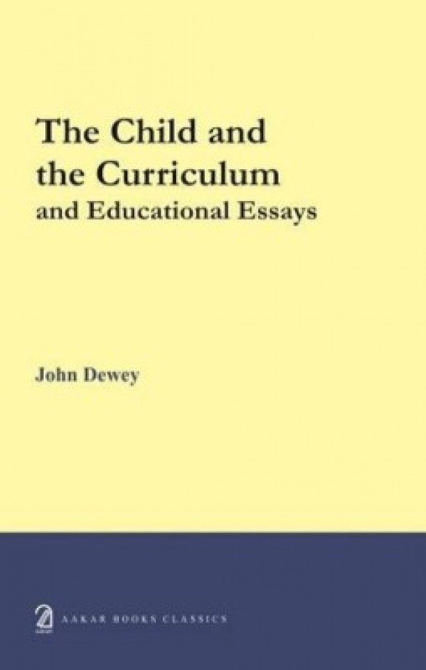 The Child and the Curriculum and Educational Essays