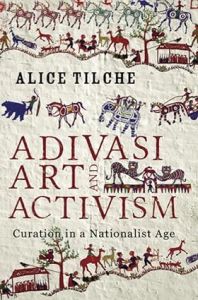 Adivasi Art And Activism: Curation in a Nationalist Age