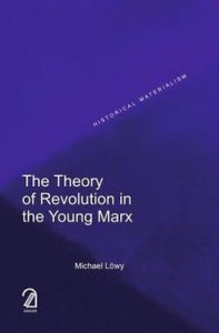 The Theory of Revolution in the Young Marx