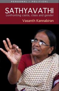 Sathyavathi:  Confronting Caste, Class & Gender