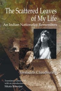 The Scattered Leaves of My Life: An Indian Nationalist Remembers 