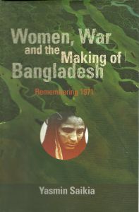 Women, War and the Making of Bangladesh: Remembering 1971