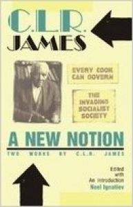 CLR James - A New Notion: Two Works by C.L.R. James - Every Cook Can Govern