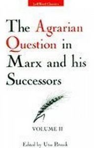 The Agrarian Question in Marx and his Successors, Volume II