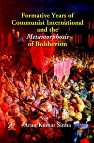 Formative Years of Communist International and the Metamorphosis of Bolshevism