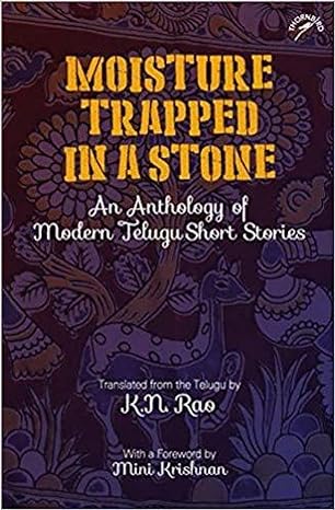 Moisture Trapped In A Stone: An Anthology Of Modern Telugu Short Stories