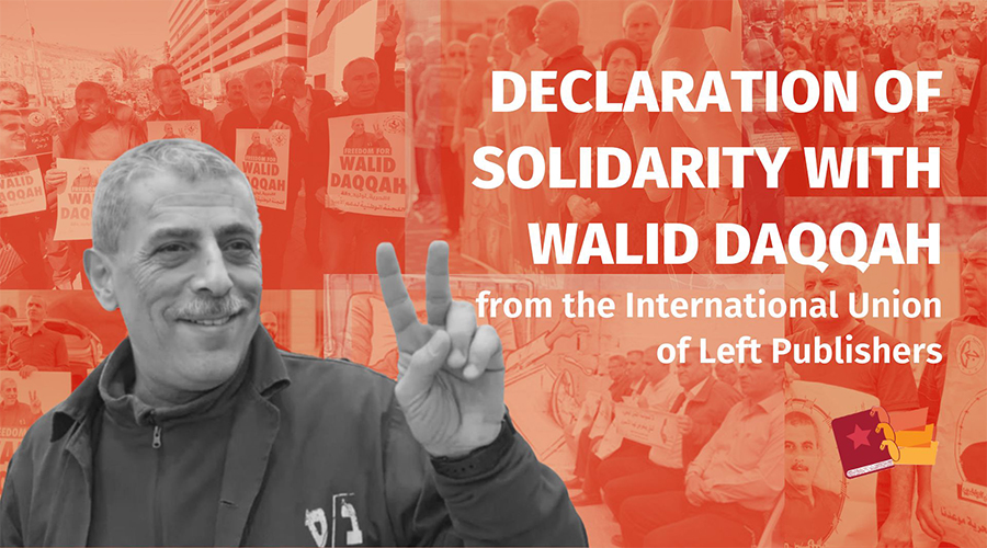 Declaration of Solidarity with Walid Daqqah from The International Union of Left Publishers